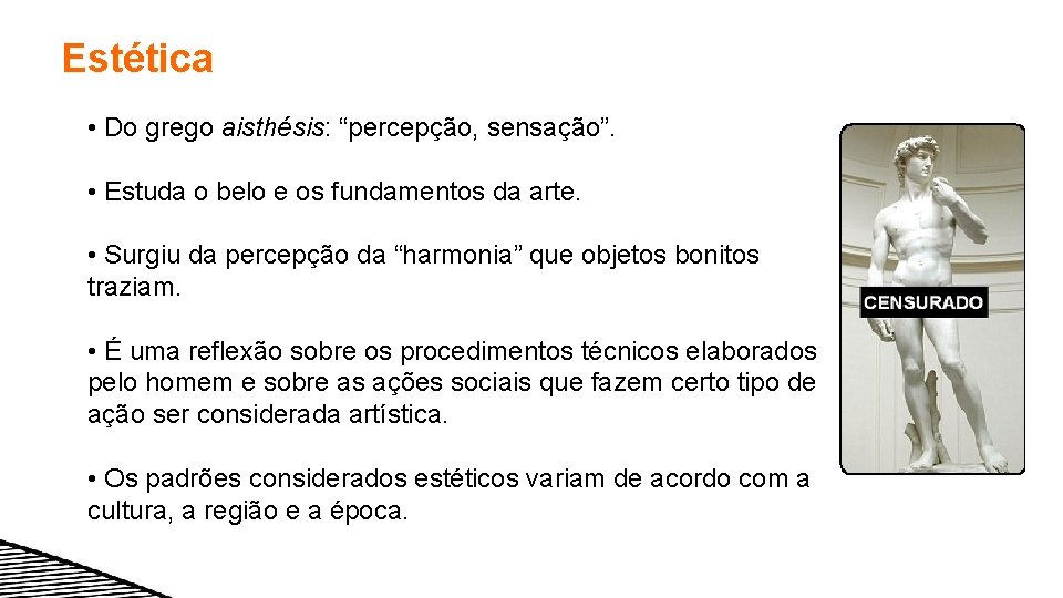 Estética • Do grego aisthésis: “percepção, sensação”. • Estuda o belo e os fundamentos