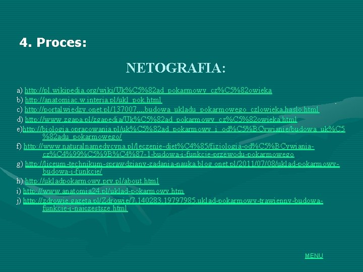 4. Proces: NETOGRAFIA: a) http: //pl. wikipedia. org/wiki/Uk%C 5%82 ad_pokarmowy_cz%C 5%82 owieka b) http: 4. Proces: NETOGRAFIA: a) http: //pl. wikipedia. org/wiki/Uk%C 5%82 ad_pokarmowy_cz%C 5%82 owieka b) http: