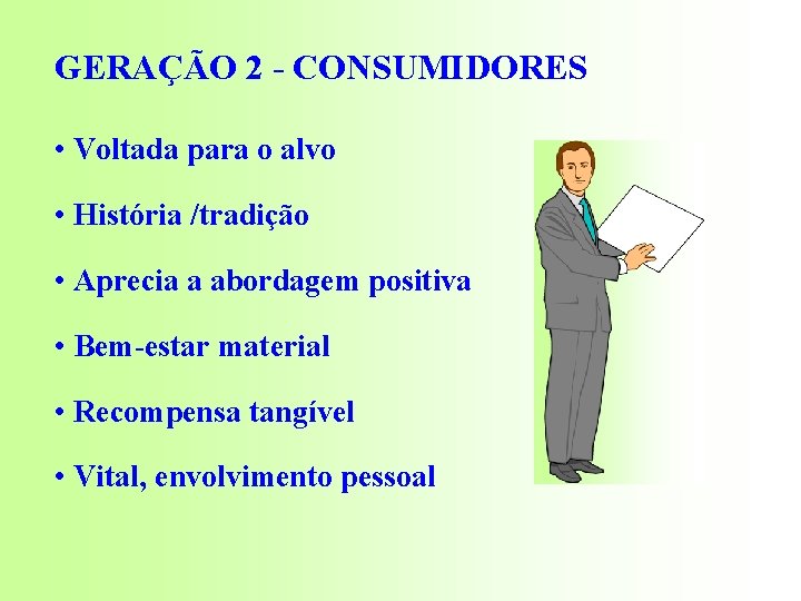 GERAÇÃO 2 - CONSUMIDORES • Voltada para o alvo • História /tradição • Aprecia