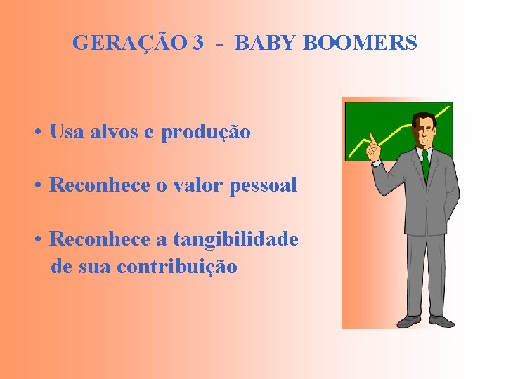 GERAÇÃO 3 - BABY BOOMERS • Usa alvos e produção • Reconhece o valor