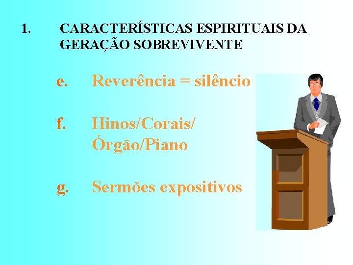 1. CARACTERÍSTICAS ESPIRITUAIS DA GERAÇÃO SOBREVIVENTE e. Reverência = silêncio f. Hinos/Corais/ Órgão/Piano g.