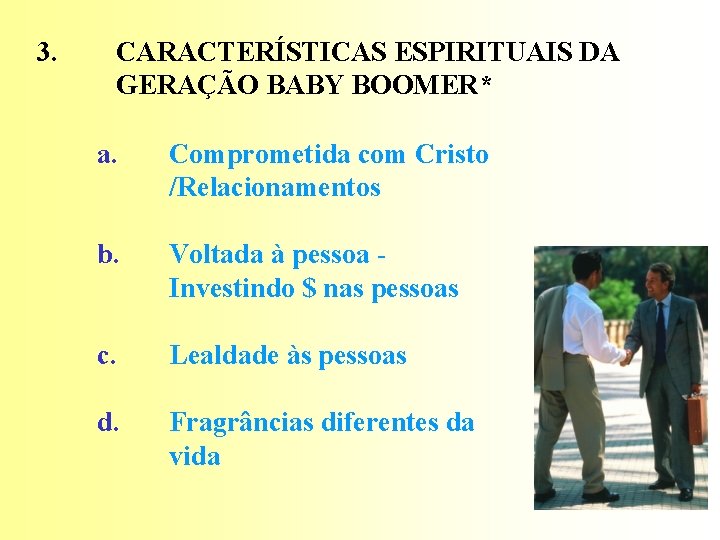 3. CARACTERÍSTICAS ESPIRITUAIS DA GERAÇÃO BABY BOOMER* a. Comprometida com Cristo /Relacionamentos b. Voltada