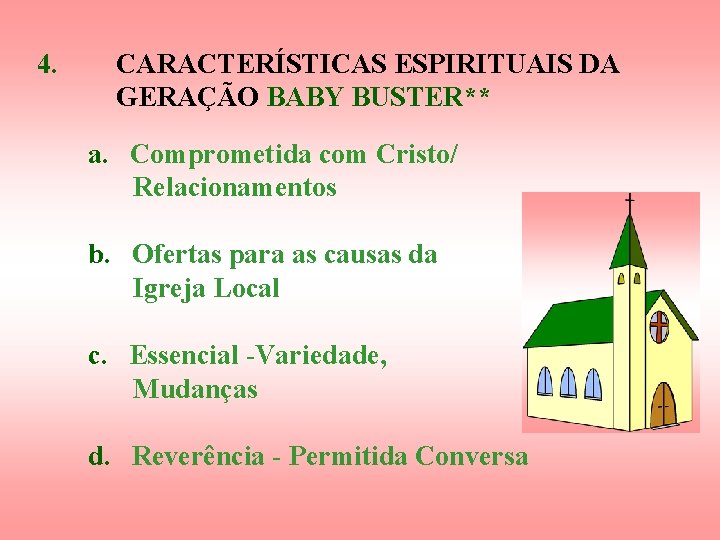 4. CARACTERÍSTICAS ESPIRITUAIS DA GERAÇÃO BABY BUSTER** a. Comprometida com Cristo/ Relacionamentos b. Ofertas