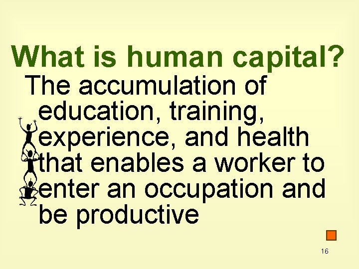 What is human capital? The accumulation of education, training, experience, and health that enables