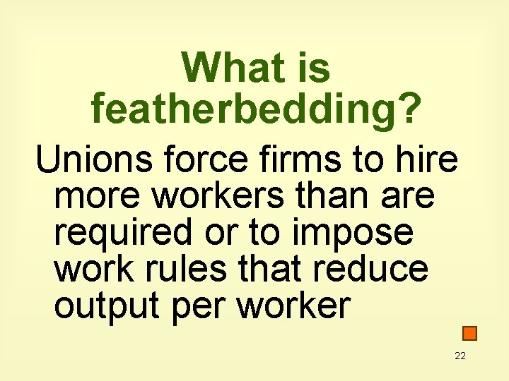 What is featherbedding? Unions force firms to hire more workers than are required or