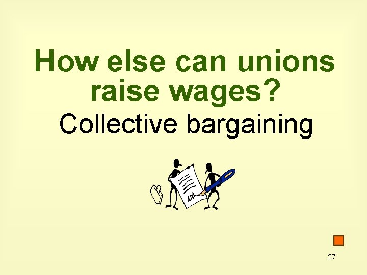 How else can unions raise wages? Collective bargaining 27 