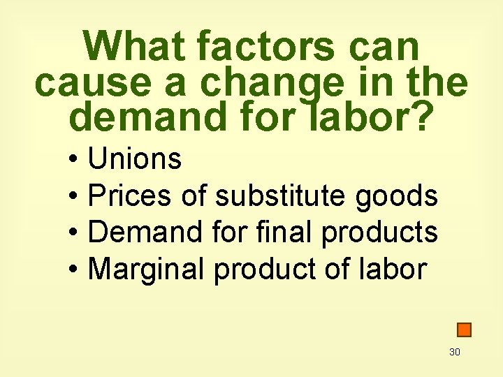 What factors can cause a change in the demand for labor? • Unions •