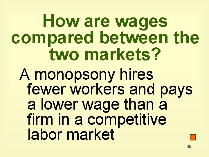 How are wages compared between the two markets? A monopsony hires fewer workers and