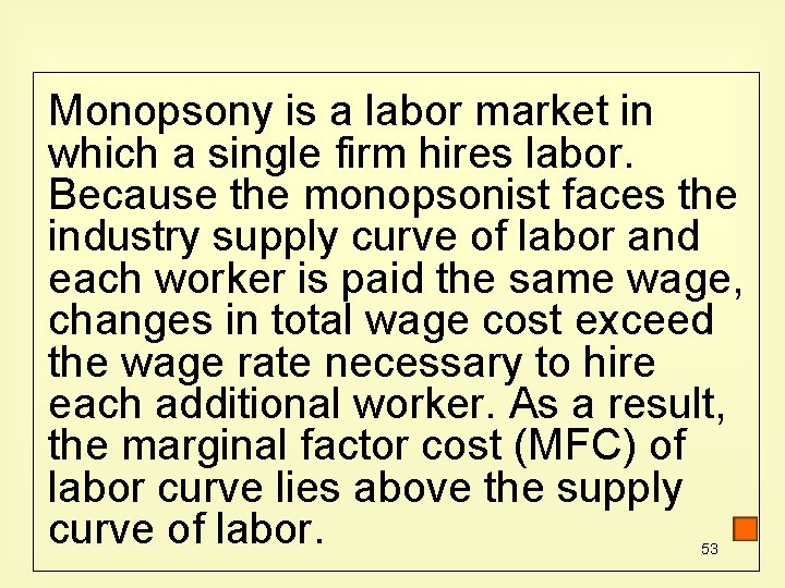 Monopsony is a labor market in which a single firm hires labor. Because the