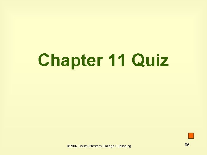Chapter 11 Quiz © 2002 South-Western College Publishing 56 