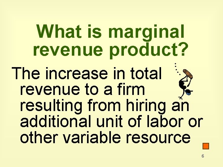 What is marginal revenue product? The increase in total revenue to a firm resulting