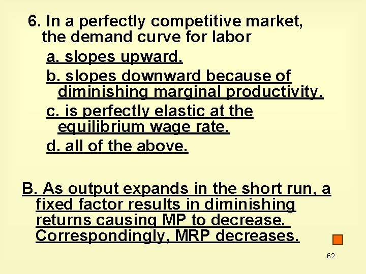 6. In a perfectly competitive market, the demand curve for labor a. slopes upward.