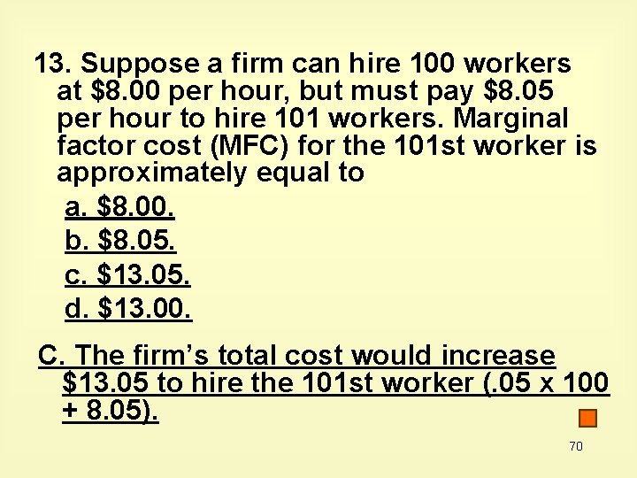 13. Suppose a firm can hire 100 workers at $8. 00 per hour, but