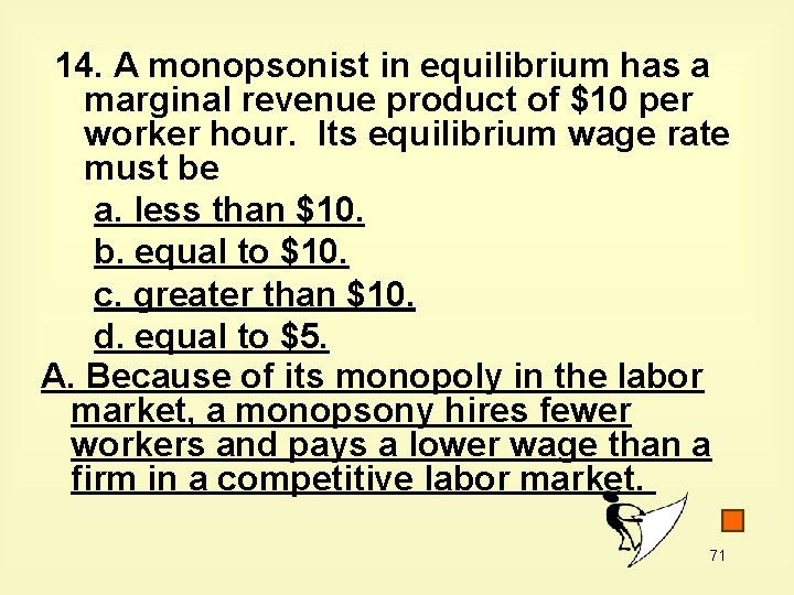 14. A monopsonist in equilibrium has a marginal revenue product of $10 per worker