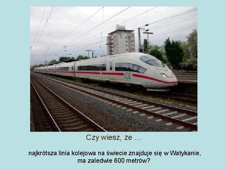 Czy wiesz, że … najkrótsza linia kolejowa na świecie znajduje się w Watykanie, ma