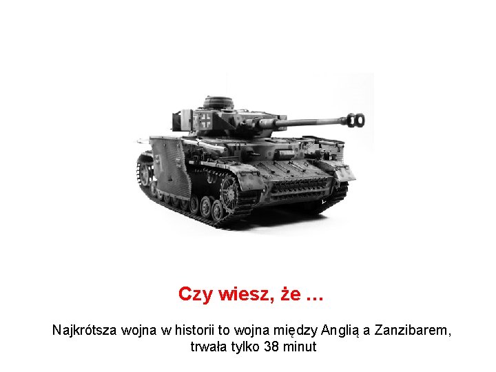 Czy wiesz, że … Najkrótsza wojna w historii to wojna między Anglią a Zanzibarem,