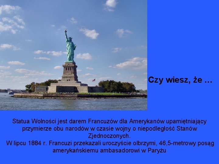 Czy wiesz, że … Statua Wolności jest darem Francuzów dla Amerykanów upamiętniający przymierze obu