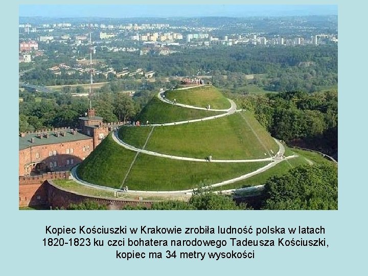 Kopiec Kościuszki w Krakowie zrobiła ludność polska w latach 1820 -1823 ku czci bohatera