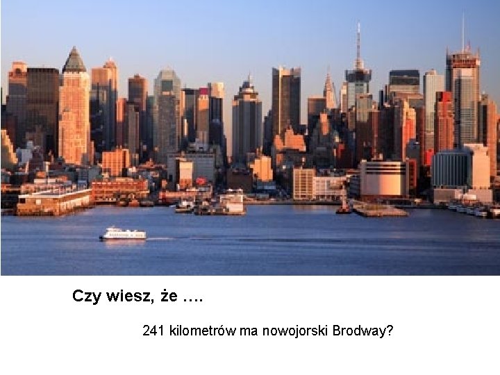 Czy wiesz, że …. 241 kilometrów ma nowojorski Brodway? 