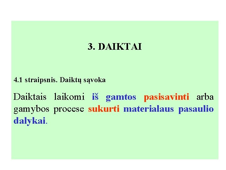 3. DAIKTAI 4. 1 straipsnis. Daiktų sąvoka Daiktais laikomi iš gamtos pasisavinti arba gamybos