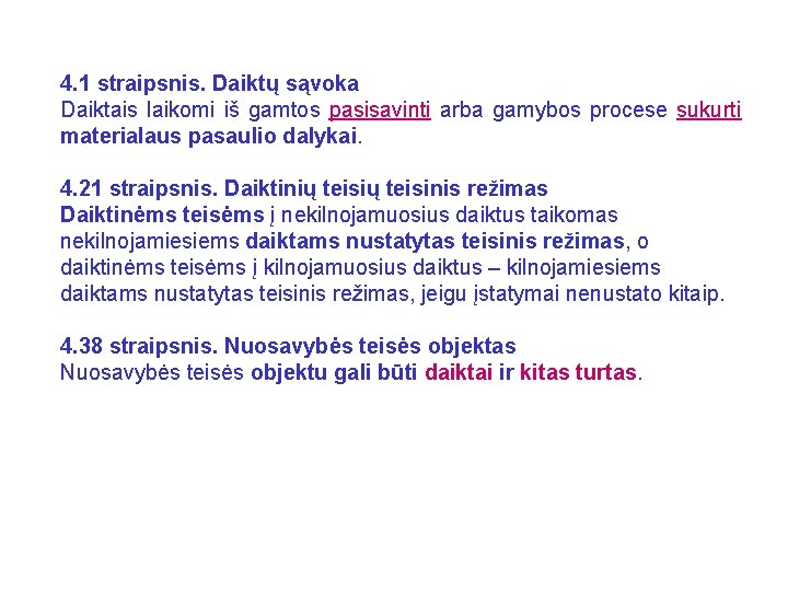 4. 1 straipsnis. Daiktų sąvoka Daiktais laikomi iš gamtos pasisavinti arba gamybos procese sukurti