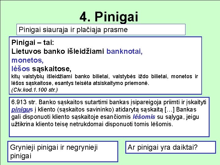 4. Pinigai siaurąja ir plačiąja prasme Pinigai – tai: Lietuvos banko išleidžiami banknotai, monetos,