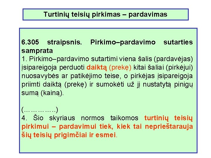 Turtinių teisių pirkimas – pardavimas 6. 305 straipsnis. Pirkimo–pardavimo sutarties samprata 1. Pirkimo–pardavimo sutartimi