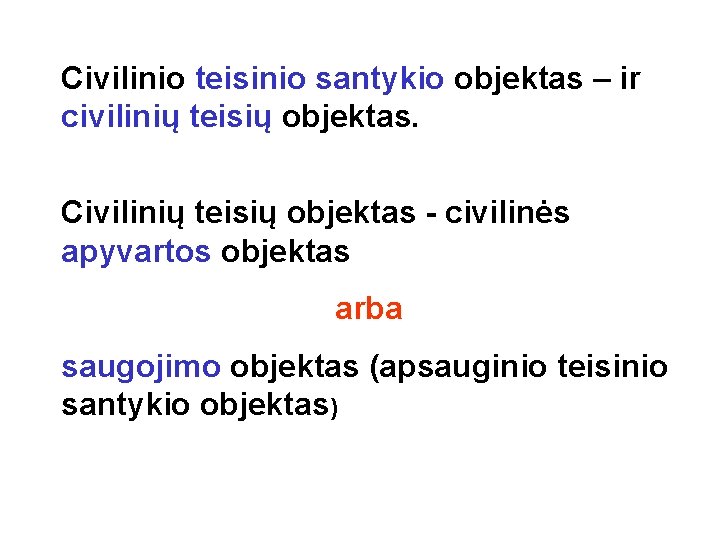 Civilinio teisinio santykio objektas – ir civilinių teisių objektas. Civilinių teisių objektas - civilinės