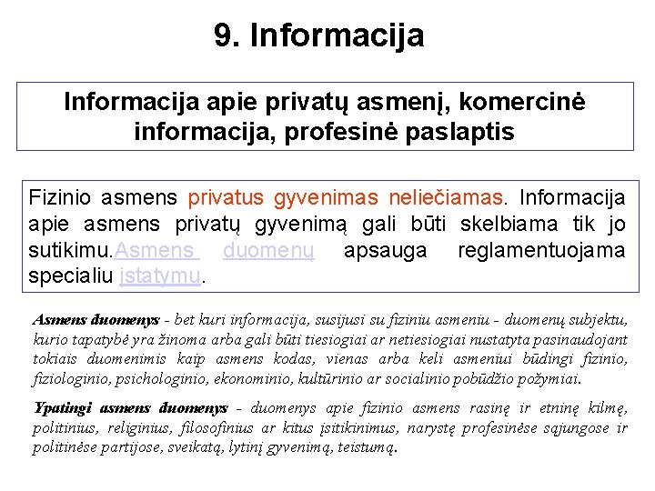 9. Informacija apie privatų asmenį, komercinė informacija, profesinė paslaptis Fizinio asmens privatus gyvenimas neliečiamas.