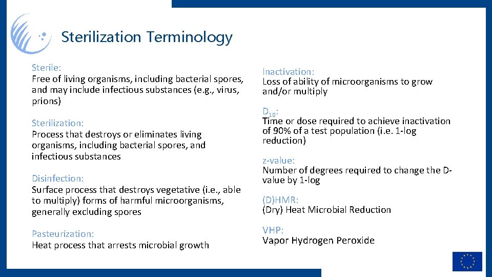 Sterilization Terminology Sterile: Free of living organisms, including bacterial spores, and may include infectious