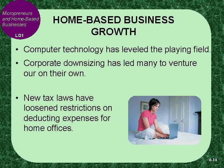 Micropreneurs and Home-Based Businesses LG 1 HOME-BASED BUSINESS GROWTH • Computer technology has leveled