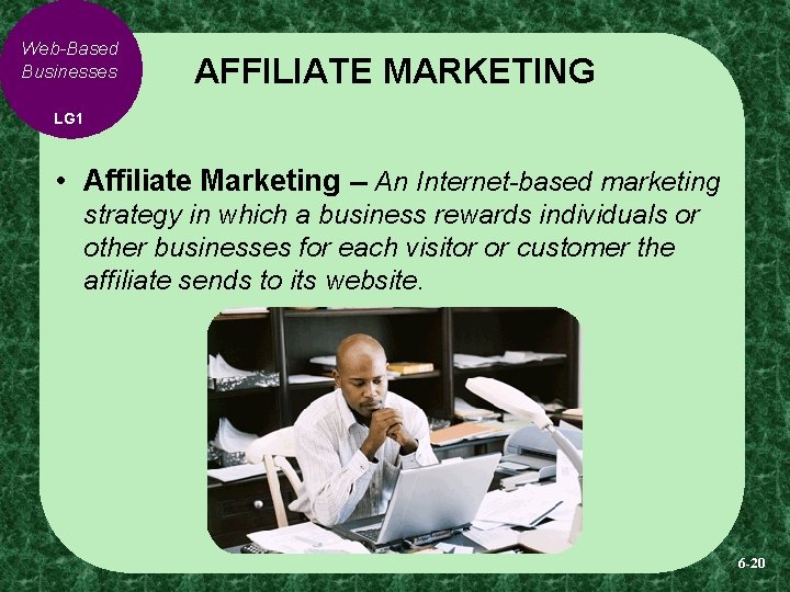 Web-Based Businesses AFFILIATE MARKETING LG 1 • Affiliate Marketing -- An Internet-based marketing strategy