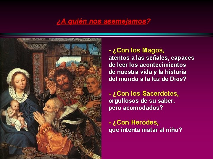 ¿A quién nos asemejamos? - ¿Con los Magos, atentos a las señales, capaces de