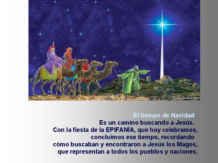 El tiempo de Navidad Es un camino buscando a Jesús. Con la fiesta de