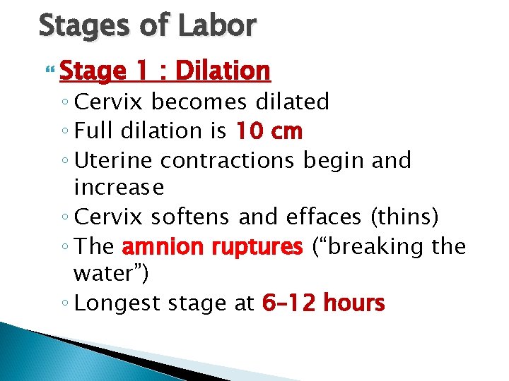 Stages of Labor Stage 1 : Dilation ◦ Cervix becomes dilated ◦ Full dilation