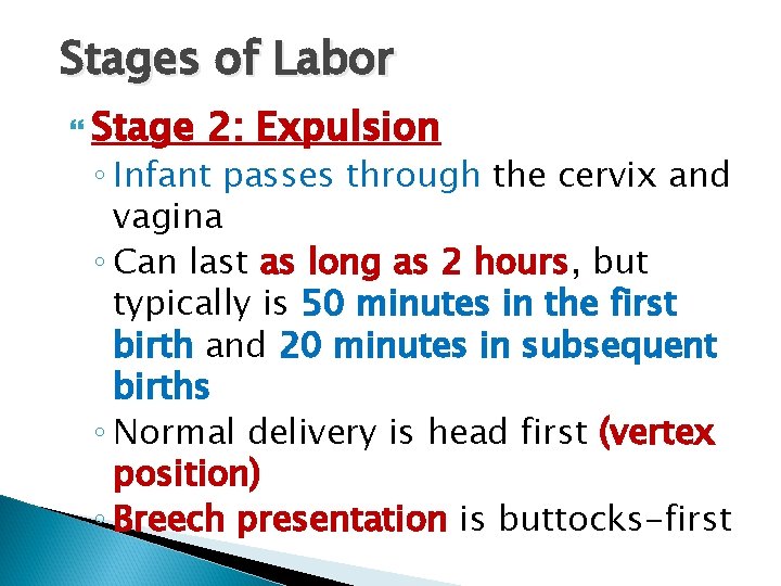 Stages of Labor Stage 2: Expulsion ◦ Infant passes through the cervix and vagina