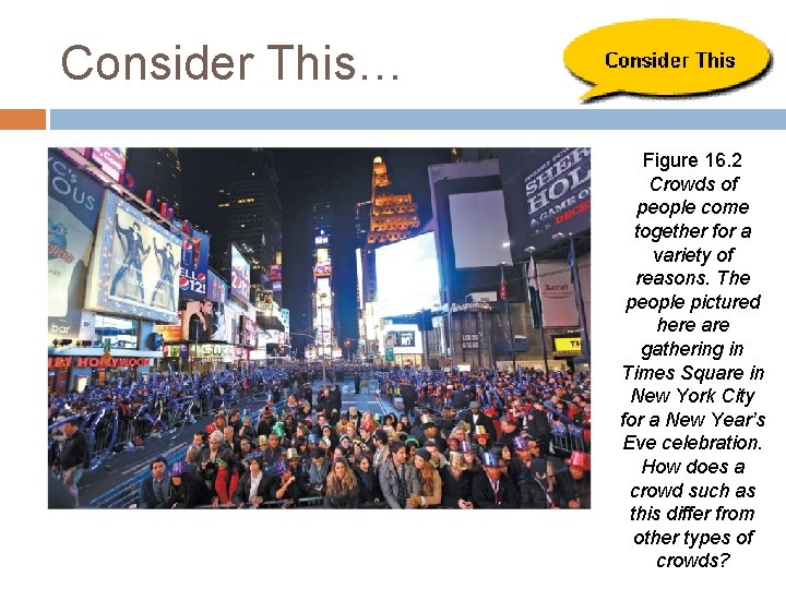 Consider This… Figure 16. 2 Crowds of people come together for a variety of