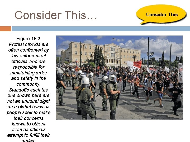 Consider This… Figure 16. 3 Protest crowds are often confronted by law enforcement officials