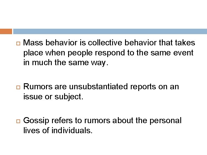  Mass behavior is collective behavior that takes place when people respond to the