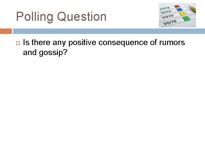 Polling Question Is there any positive consequence of rumors and gossip? 