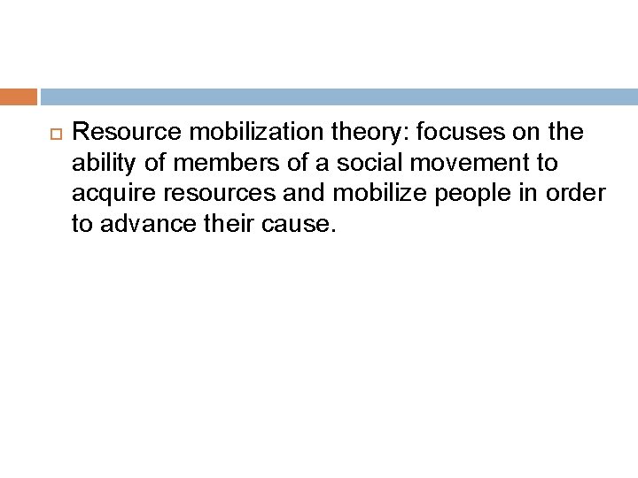  Resource mobilization theory: focuses on the ability of members of a social movement