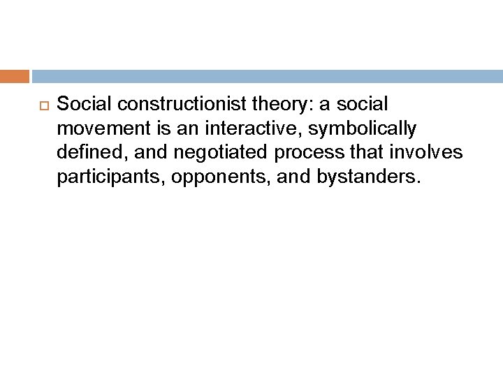  Social constructionist theory: a social movement is an interactive, symbolically defined, and negotiated