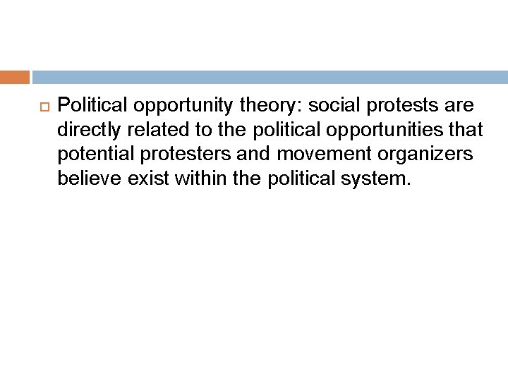  Political opportunity theory: social protests are directly related to the political opportunities that