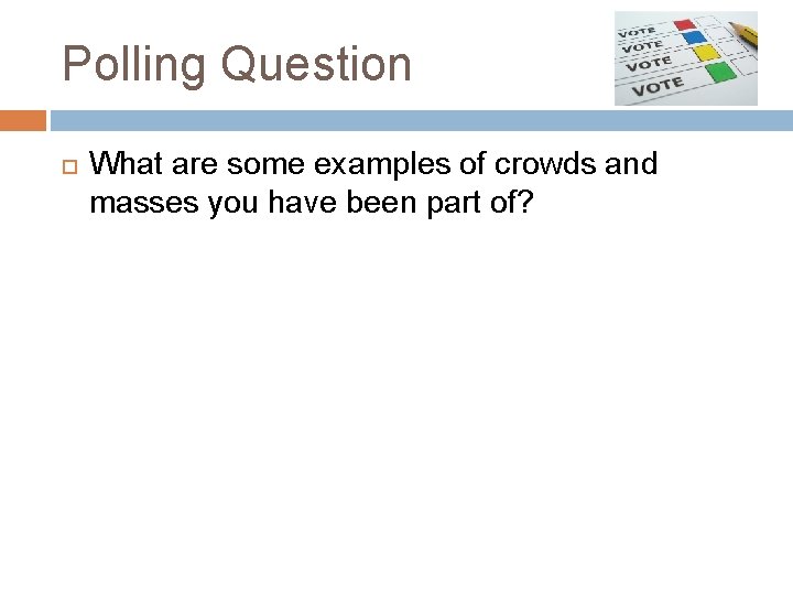 Polling Question What are some examples of crowds and masses you have been part