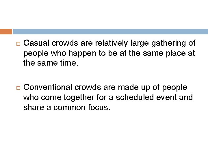  Casual crowds are relatively large gathering of people who happen to be at