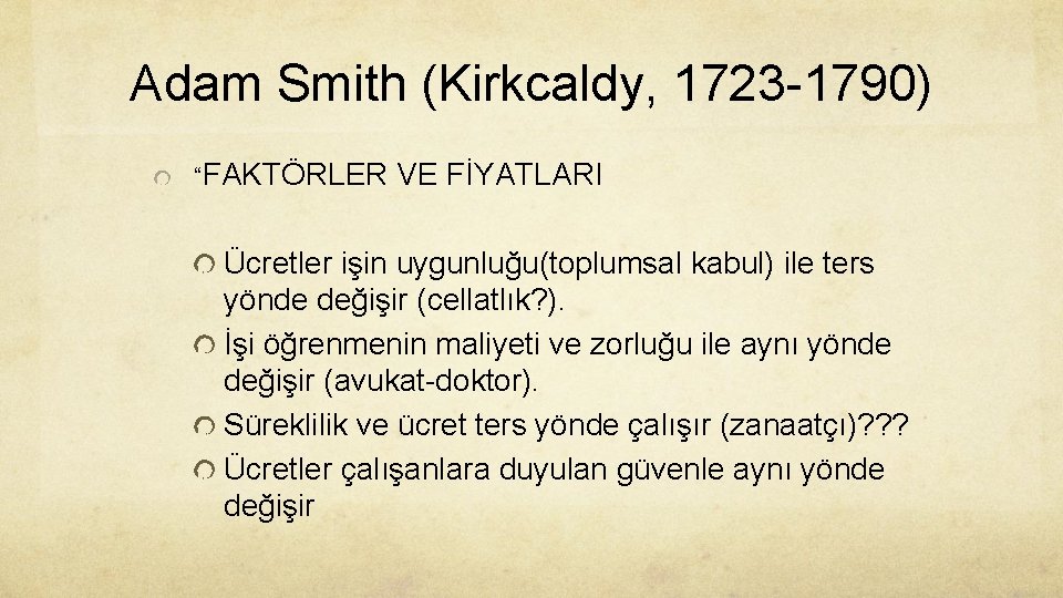 Adam Smith (Kirkcaldy, 1723 -1790) “FAKTÖRLER VE FİYATLARI Ücretler işin uygunluğu(toplumsal kabul) ile ters