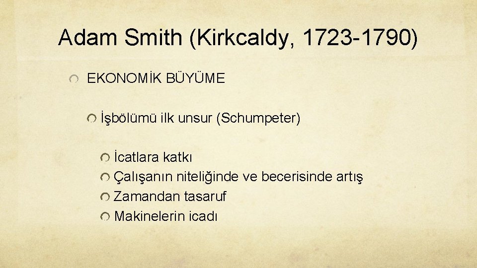Adam Smith (Kirkcaldy, 1723 -1790) EKONOMİK BÜYÜME İşbölümü ilk unsur (Schumpeter) İcatlara katkı Çalışanın