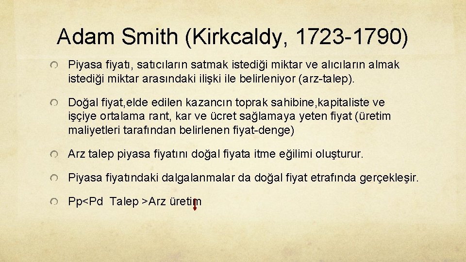 Adam Smith (Kirkcaldy, 1723 -1790) Piyasa fiyatı, satıcıların satmak istediği miktar ve alıcıların almak