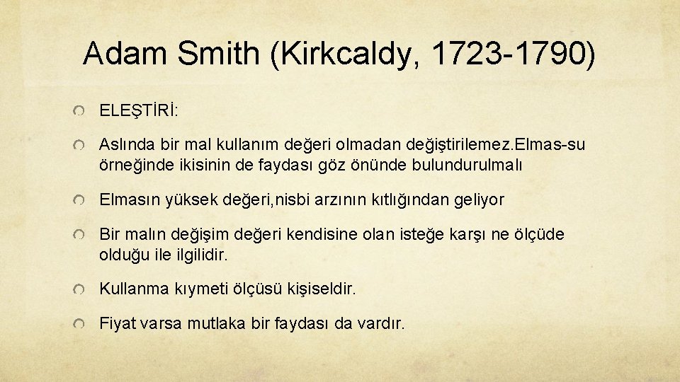 Adam Smith (Kirkcaldy, 1723 -1790) ELEŞTİRİ: Aslında bir mal kullanım değeri olmadan değiştirilemez. Elmas-su
