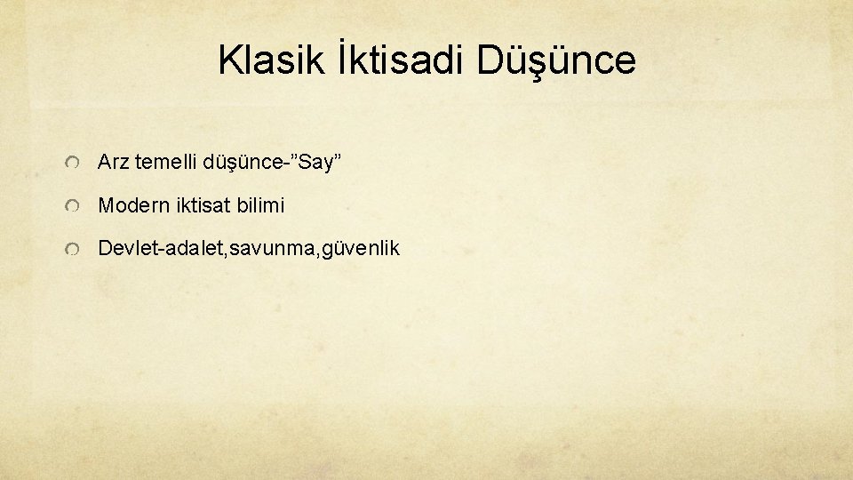 Klasik İktisadi Düşünce Arz temelli düşünce-”Say” Modern iktisat bilimi Devlet-adalet, savunma, güvenlik 